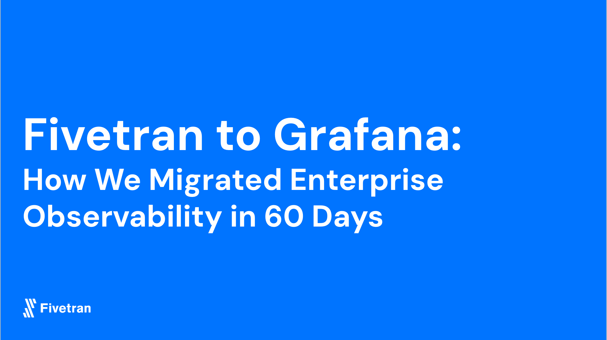 Fivetran to Grafana: How Fivetran migrated enterprise observability in 60 days