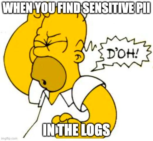 A meme of Homer Simpson saying D'oh!, with text that reads WHEN YOU FIND SENSITIVE PII IN THE LOGS