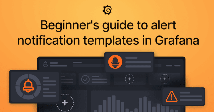 Grafana Alerting: A beginner’s guide to templating alert notifications