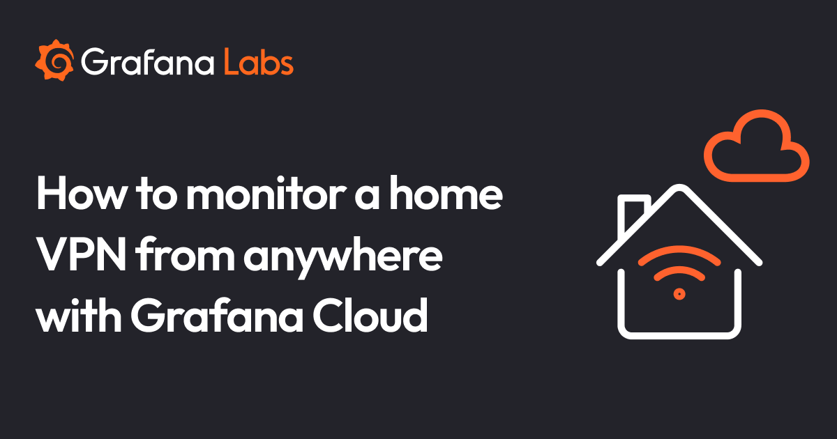 How to monitor a home VPN from anywhere with Grafana Cloud