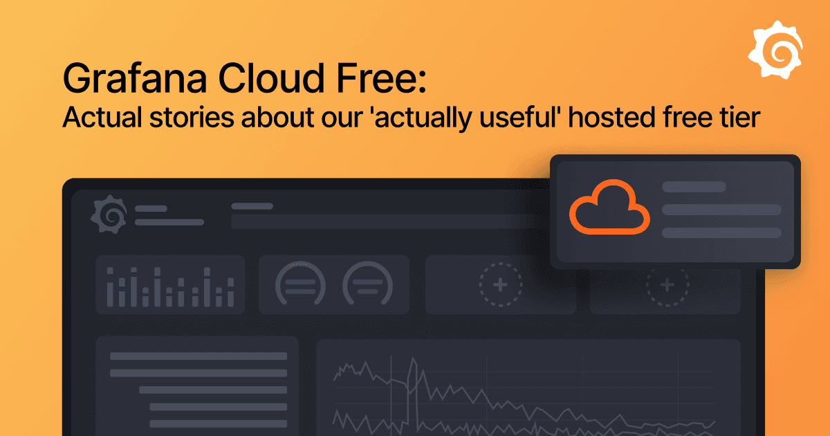 Grafana Cloud Free: Actual stories about our ‘actually useful’ hosted free tier