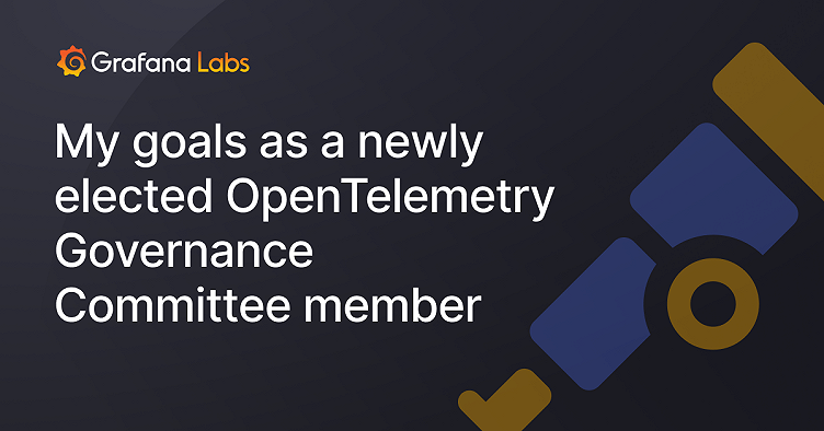 My goals as a newly elected OpenTelemetry Governance Committee member