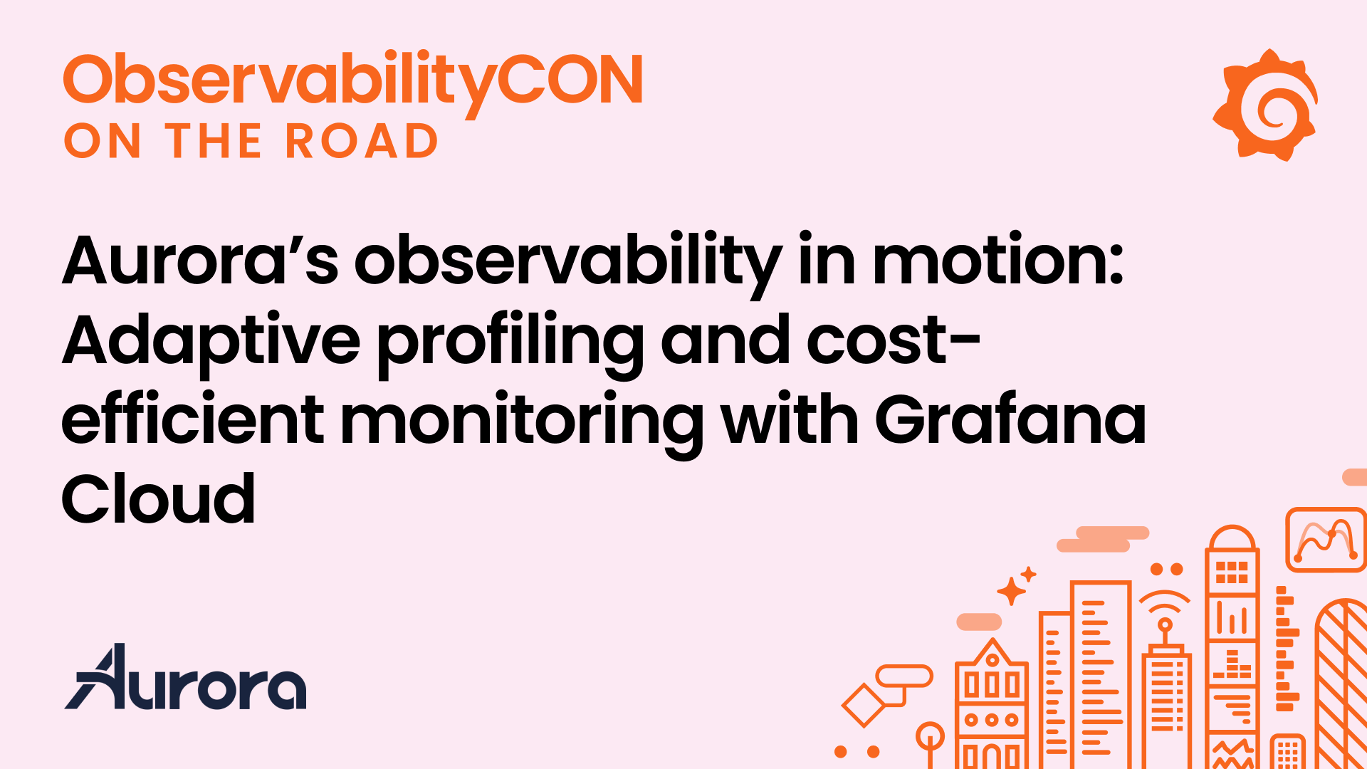 Aurora’s observability in motion: Adaptive profiling and cost-efficient monitoring with Grafana Cloud
