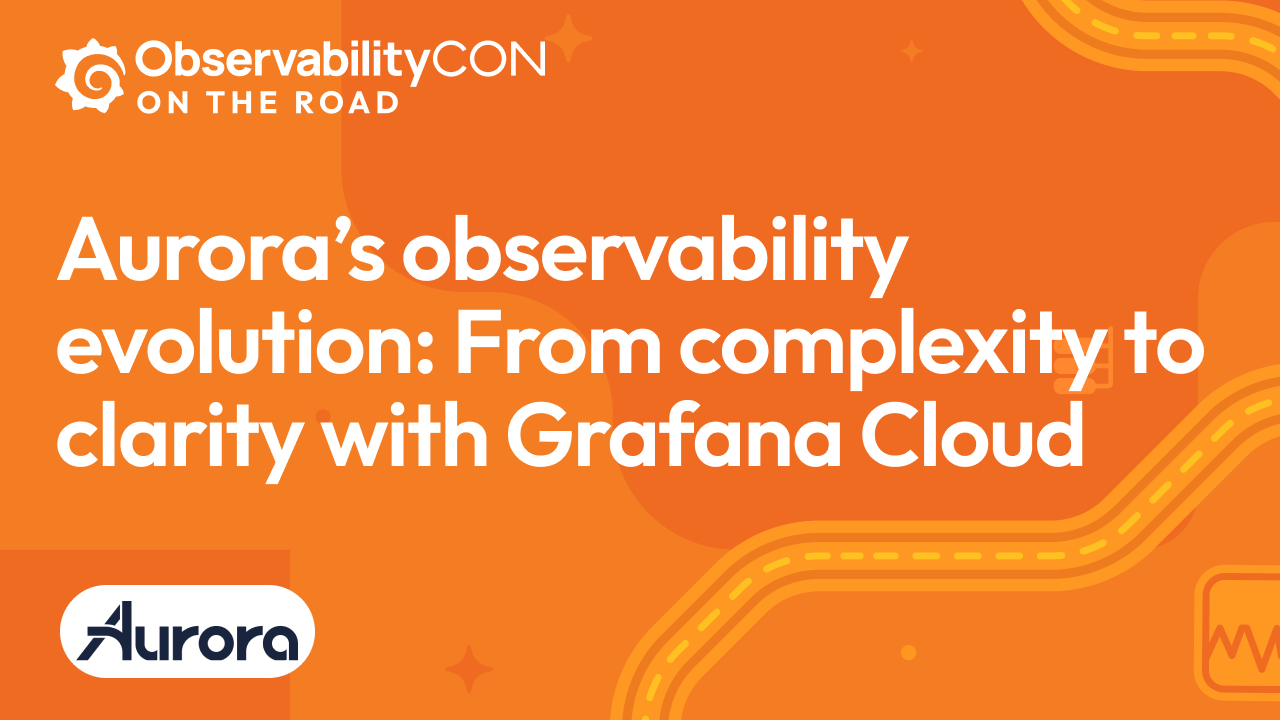Aurora’s observability evolution: From complexity to clarity with Grafana Cloud