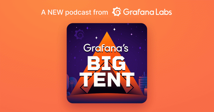 Welcome to 'Grafana's Big Tent' — a podcast about people, community, tech, and tools around observability