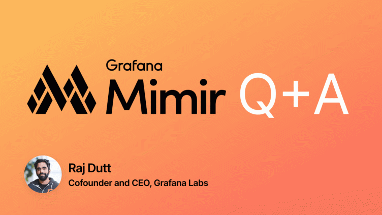 Grafana Mimir Q&A with Grafana Labs CEO Raj Dutt